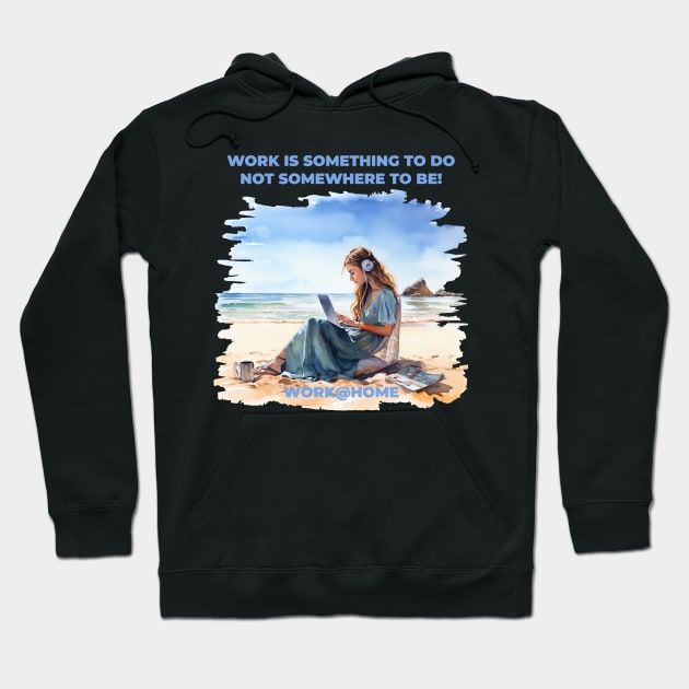 Work is something you do not someware to be - work@home - Work from home - Beach Hoodie by OurCCDesign